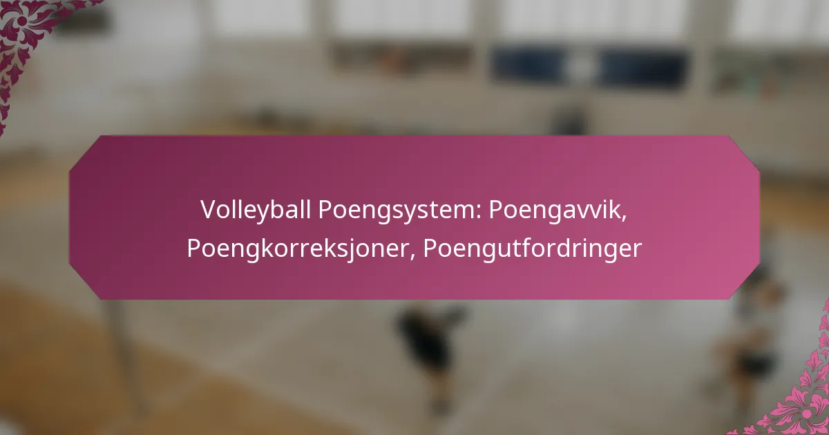 featured-image-volleyball-poengsystem-poengavvik-poengkorreksjoner-poengutfordringer