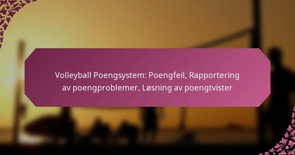 featured-image-volleyball-poengsystem-poengfeil-rapportering-av-poengproblemer-losning-av-poengtvister