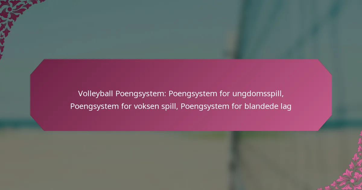 featured-image-volleyball-poengsystem-poengsystem-for-ungdomsspill-poengsystem-for-voksen-spill-poengsystem-for-blandede-lag
