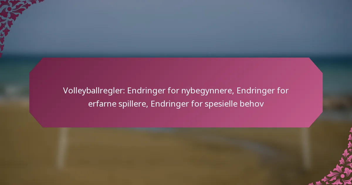 featured-image-volleyballregler-endringer-for-nybegynnere-endringer-for-erfarne-spillere-endringer-for-spesielle-behov