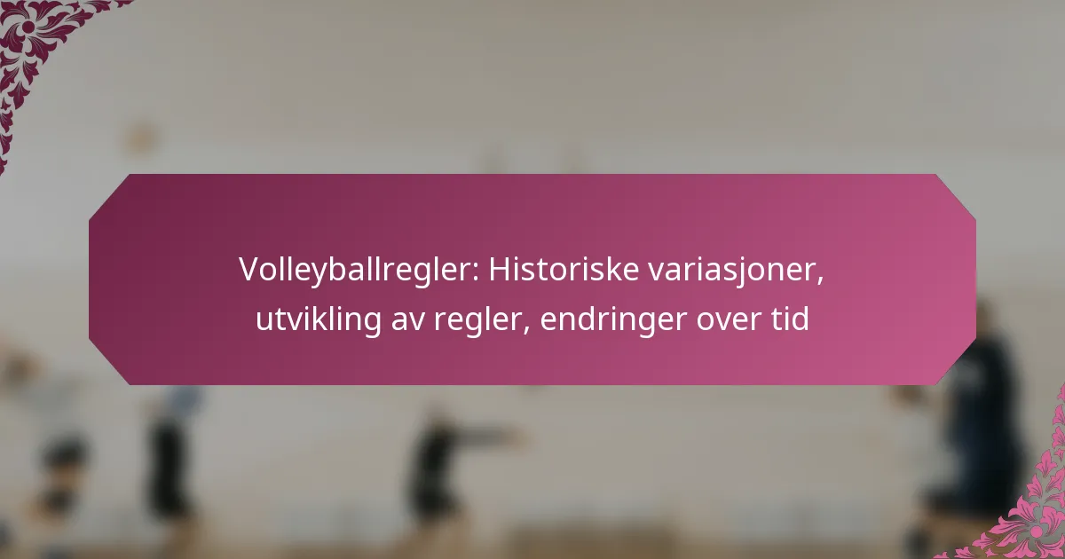 featured-image-volleyballregler-historiske-variasjoner-utvikling-av-regler-endringer-over-tid