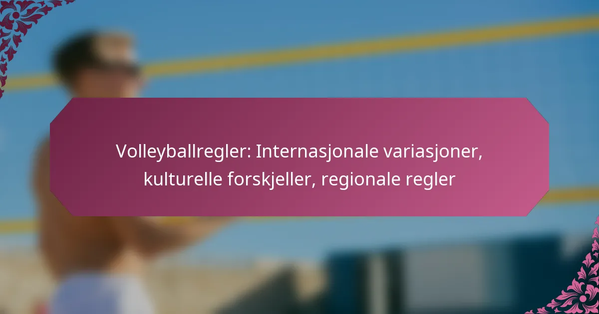 featured-image-volleyballregler-internasjonale-variasjoner-kulturelle-forskjeller-regionale-regler