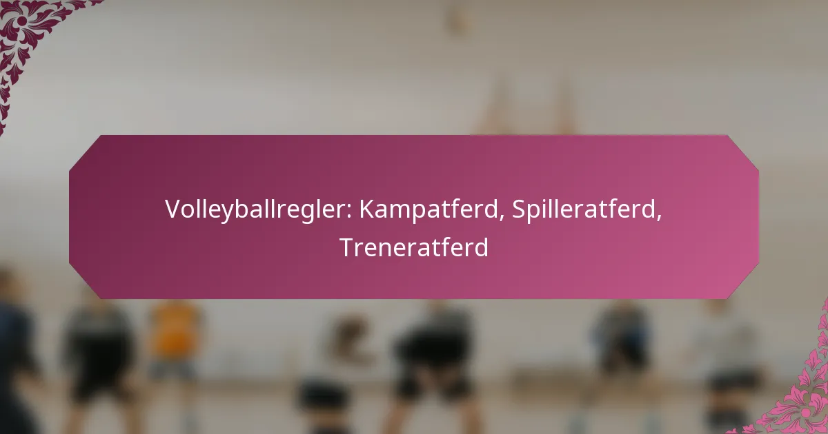 featured-image-volleyballregler-kampatferd-spilleratferd-treneratferd