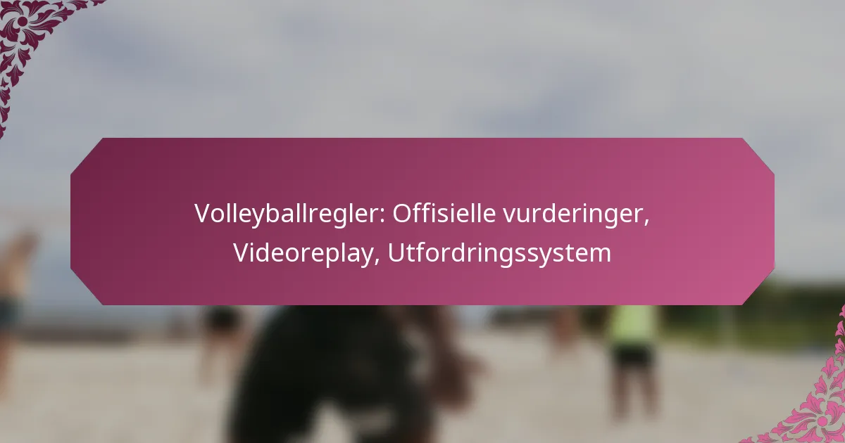 featured-image-volleyballregler-offisielle-vurderinger-videoreplay-utfordringssystem