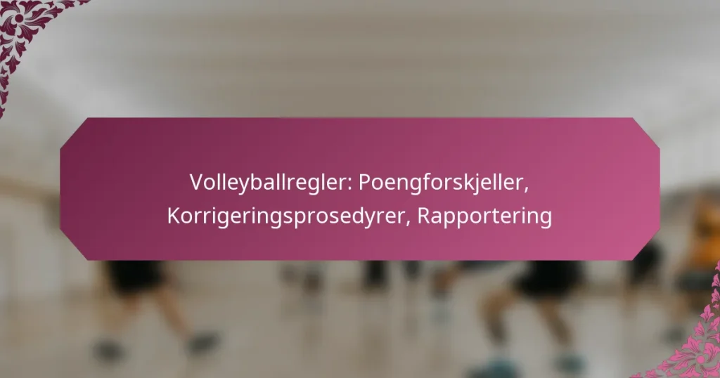 featured-image-volleyballregler-poengforskjeller-korrigeringsprosedyrer-rapportering