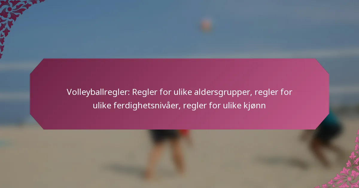featured-image-volleyballregler-regler-for-ulike-aldersgrupper-regler-for-ulike-ferdighetsnivaer-regler-for-ulike-kjonn