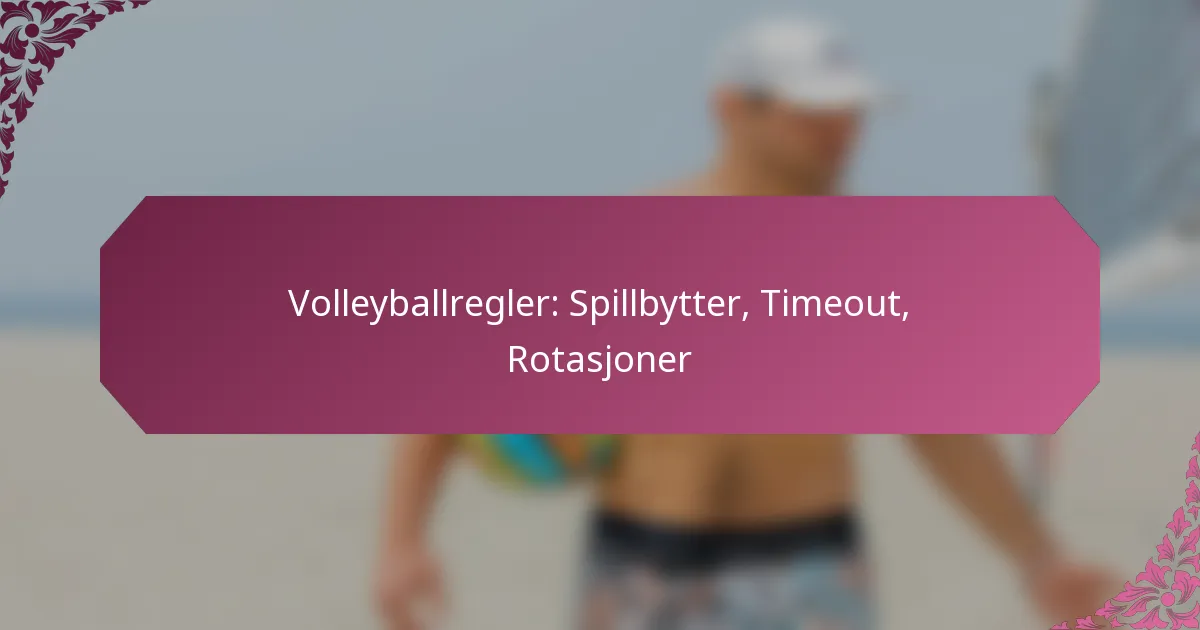 featured-image-volleyballregler-spillbytter-timeout-rotasjoner