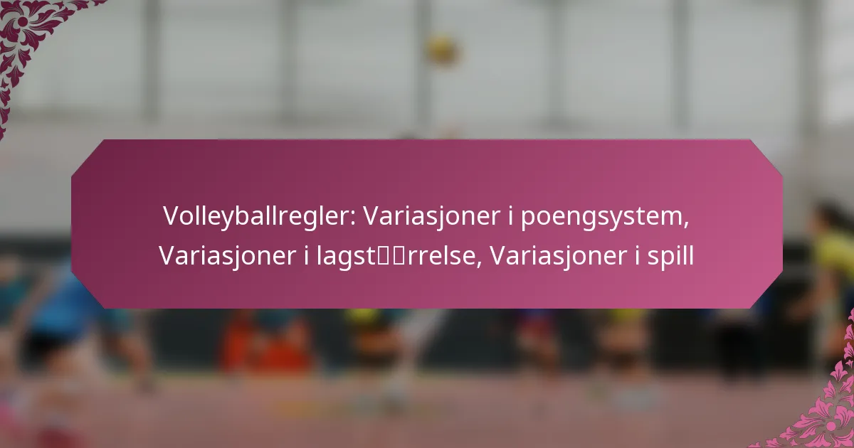 featured-image-volleyballregler-variasjoner-i-poengsystem-variasjoner-i-lagstrrelse-variasjoner-i-spill