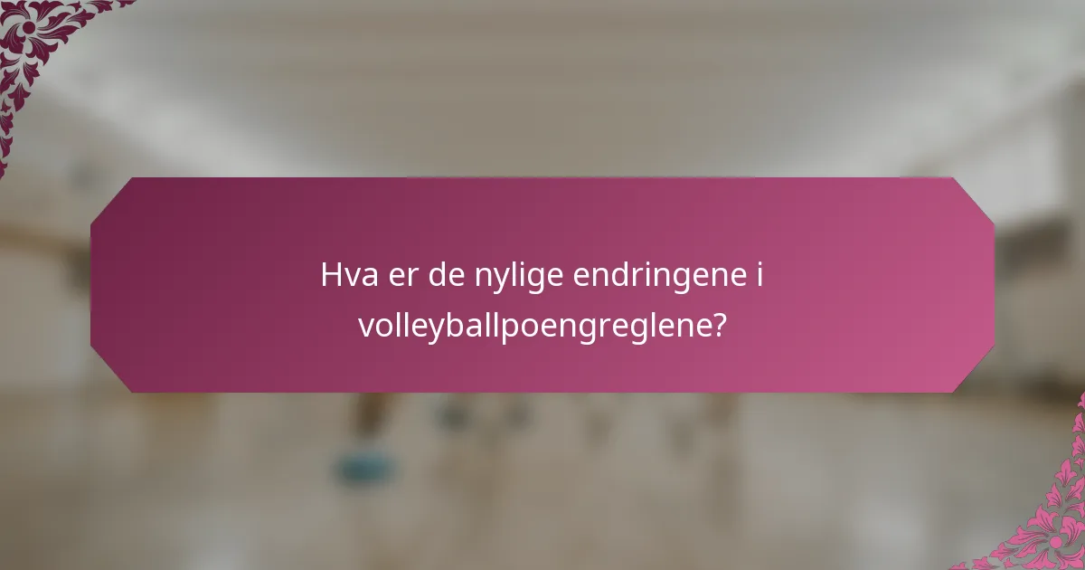 Hva er de nylige endringene i volleyballpoengreglene?