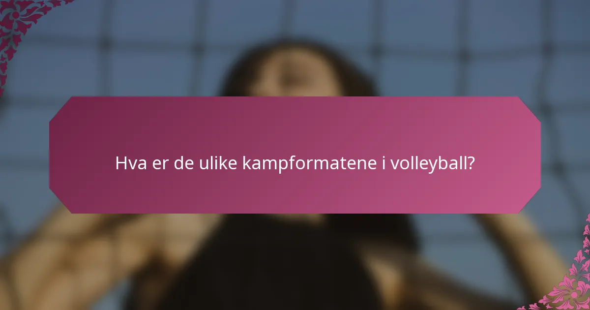 Hva er de ulike kampformatene i volleyball?