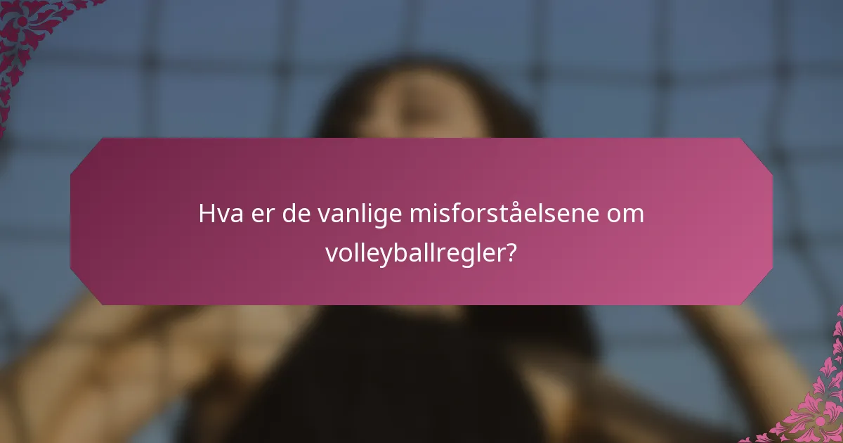 Hva er de vanlige misforståelsene om volleyballregler?