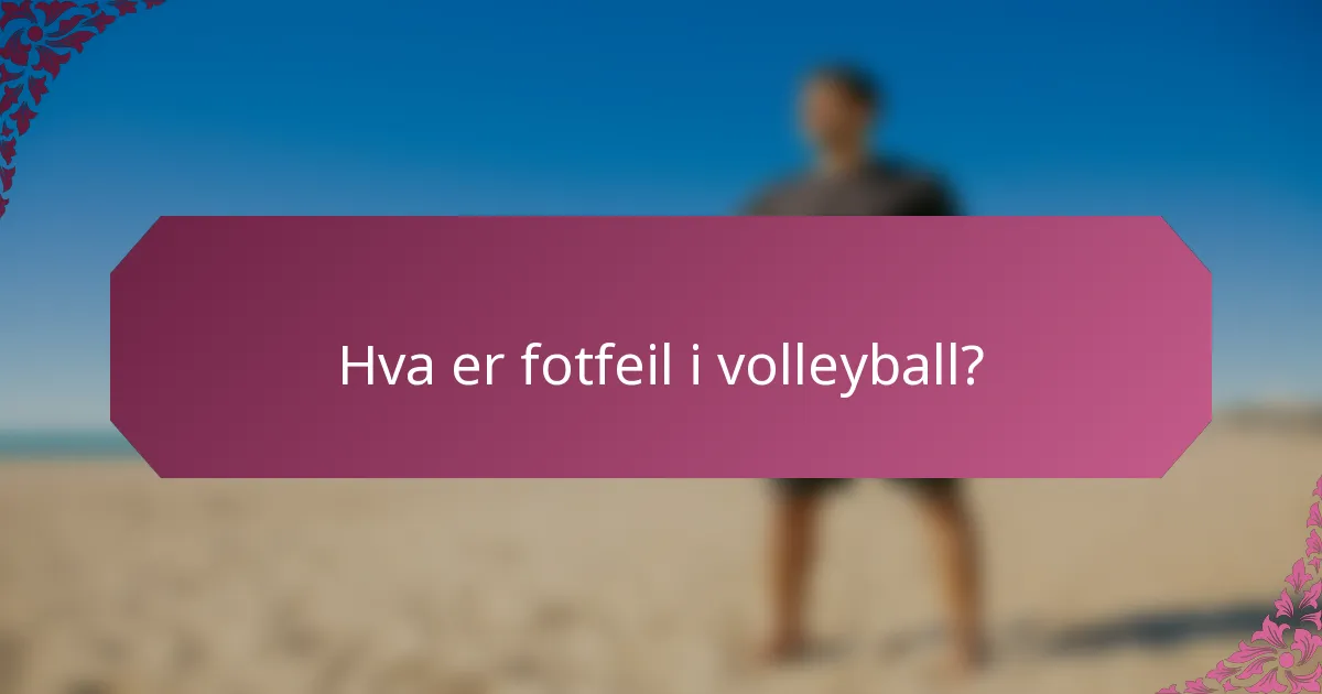 Hva er fotfeil i volleyball?