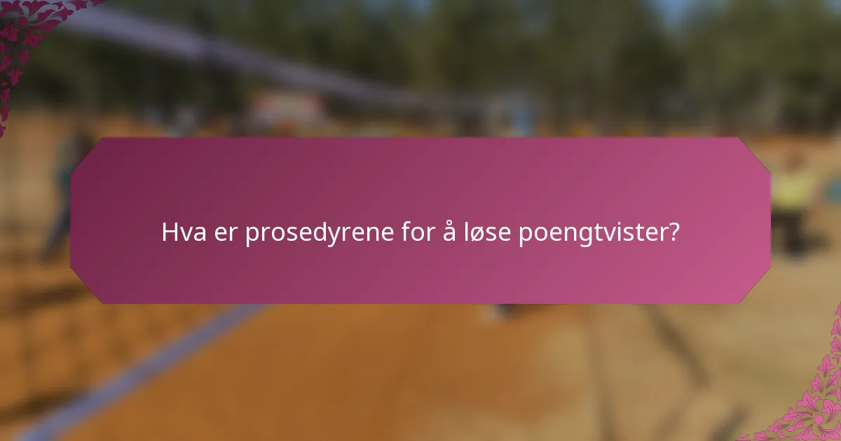 Hva er prosedyrene for å løse poengtvister?