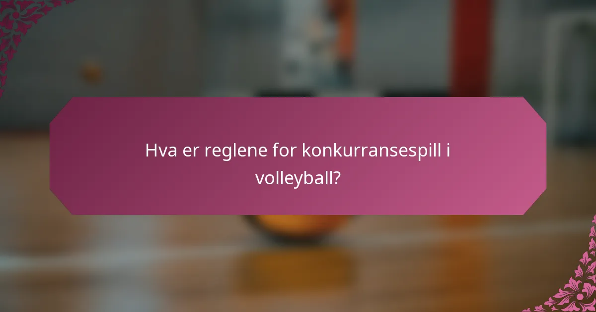 Hva er reglene for konkurransespill i volleyball?