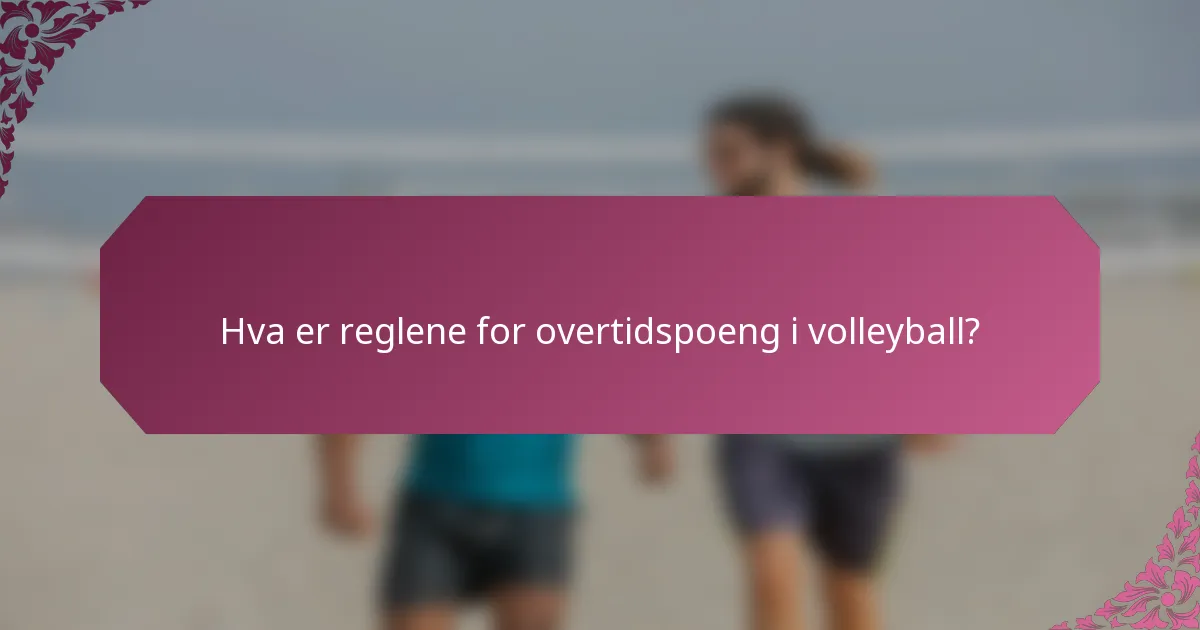 Hva er reglene for overtidspoeng i volleyball?