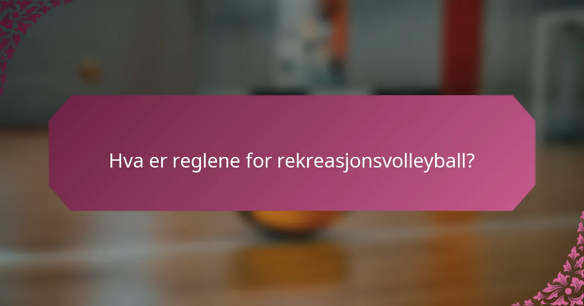 Hva er reglene for rekreasjonsvolleyball?