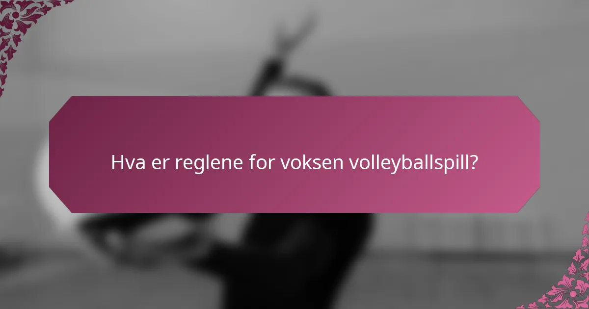 Hva er reglene for voksen volleyballspill?