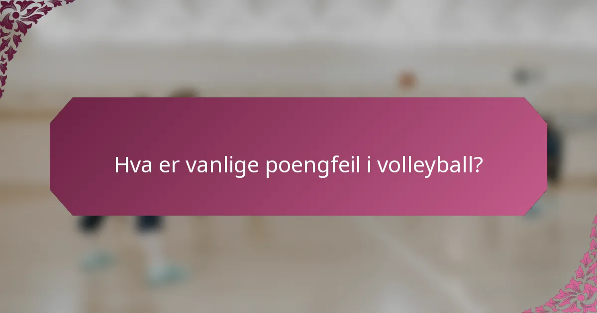 Hva er vanlige poengfeil i volleyball?