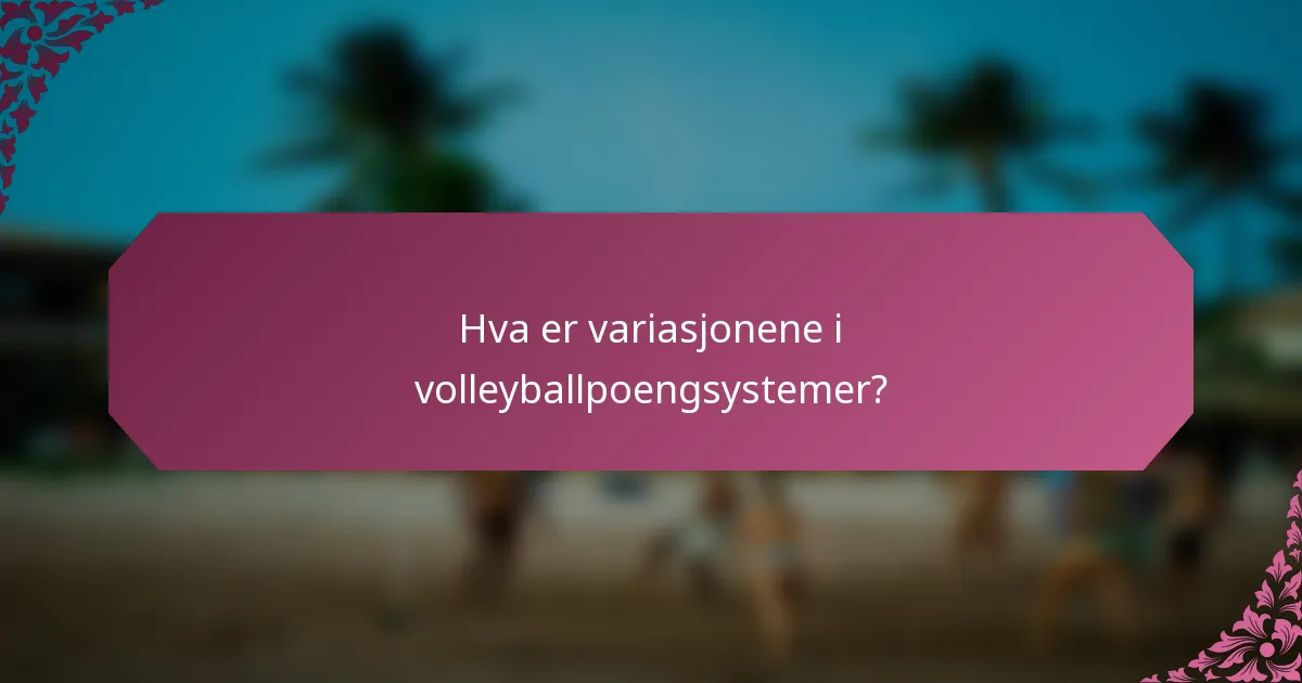 Hva er variasjonene i volleyballpoengsystemer?
