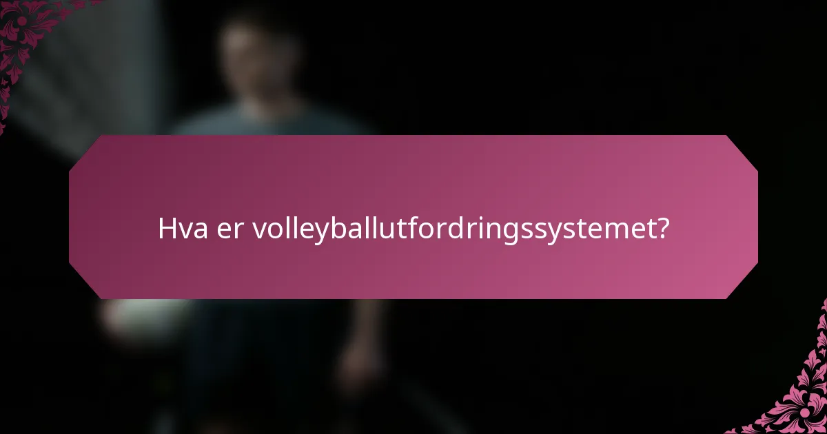 Hva er volleyballutfordringssystemet?