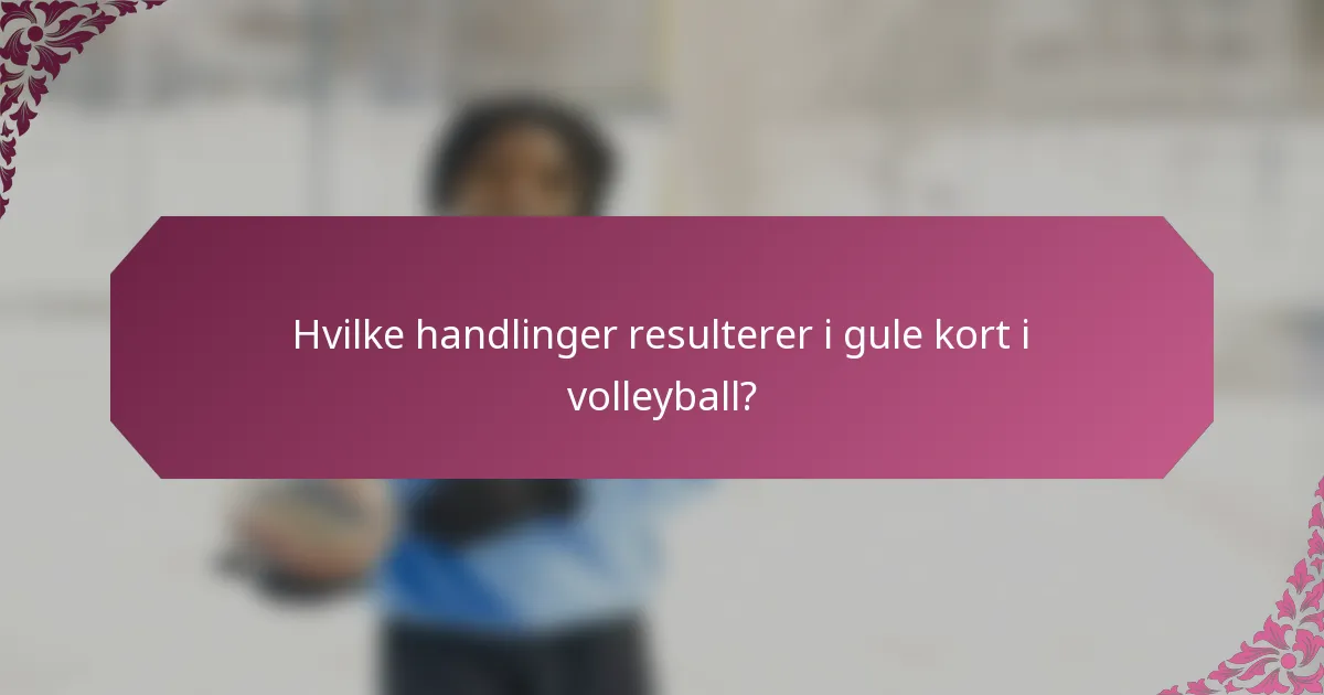 Hvilke handlinger resulterer i gule kort i volleyball?