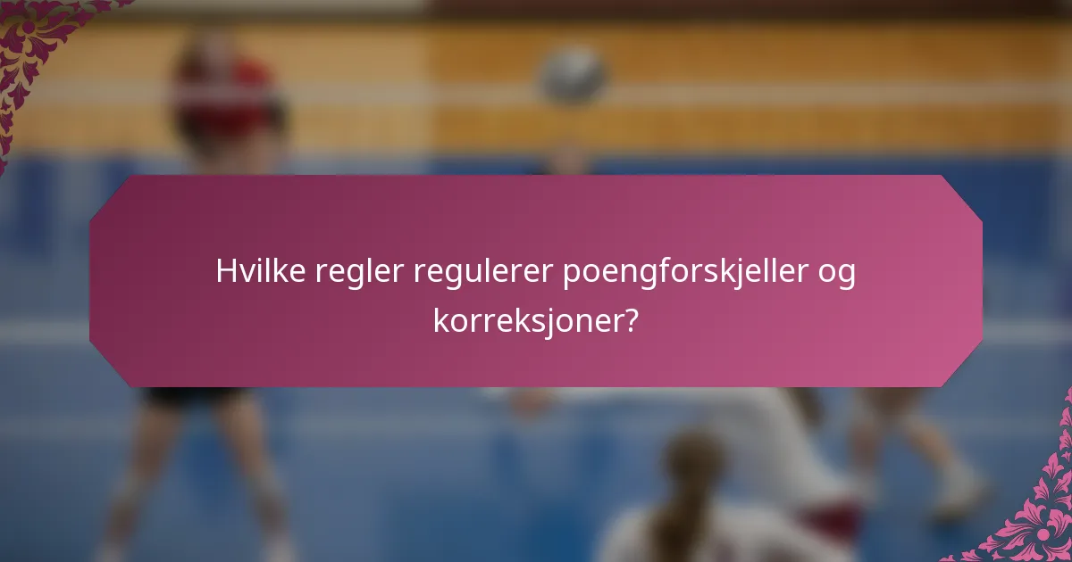 Hvilke regler regulerer poengforskjeller og korreksjoner?