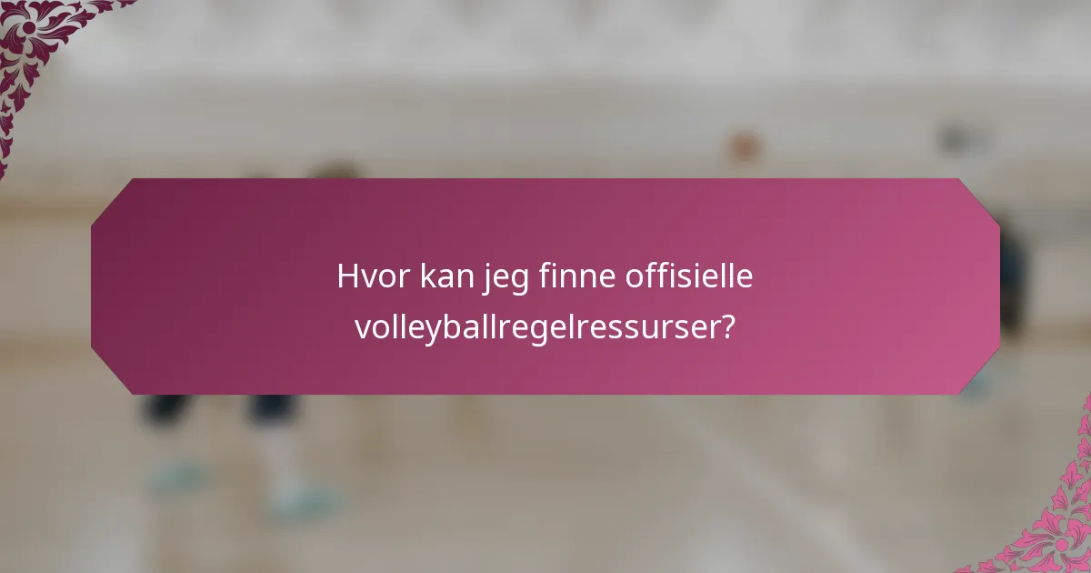 Hvor kan jeg finne offisielle volleyballregelressurser?