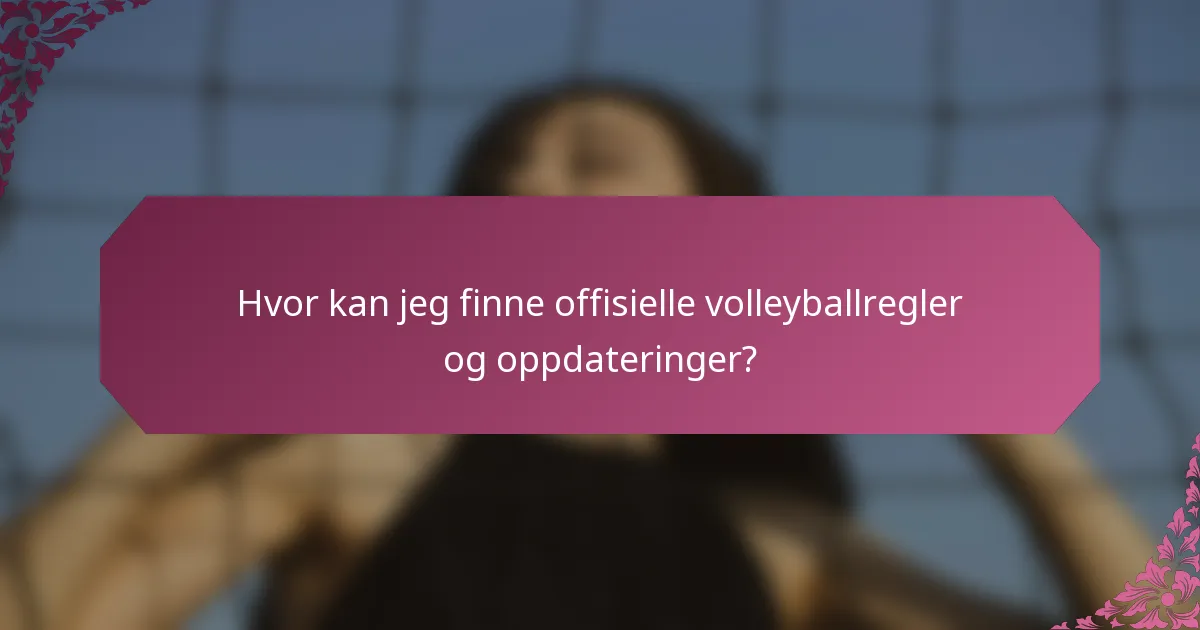 Hvor kan jeg finne offisielle volleyballregler og oppdateringer?