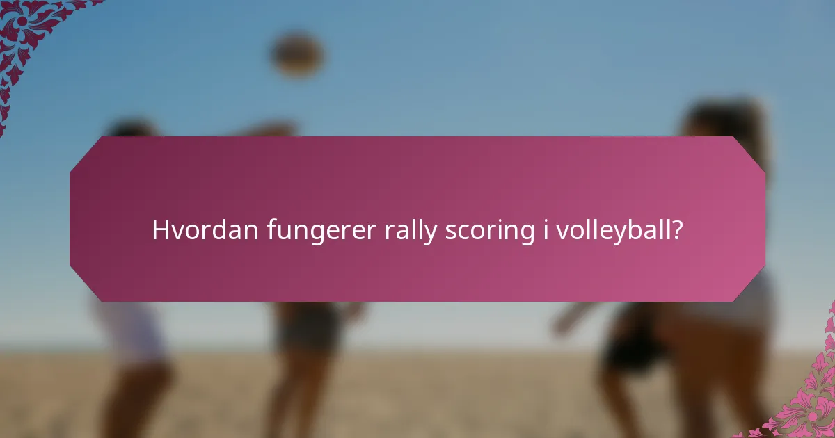 Hvordan fungerer rally scoring i volleyball?