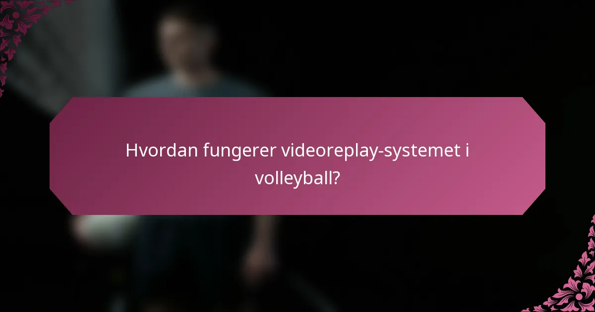 Hvordan fungerer videoreplay-systemet i volleyball?