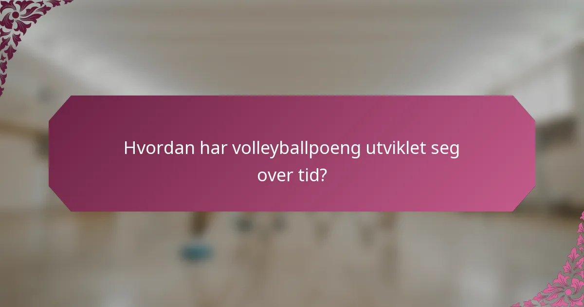 Hvordan har volleyballpoeng utviklet seg over tid?