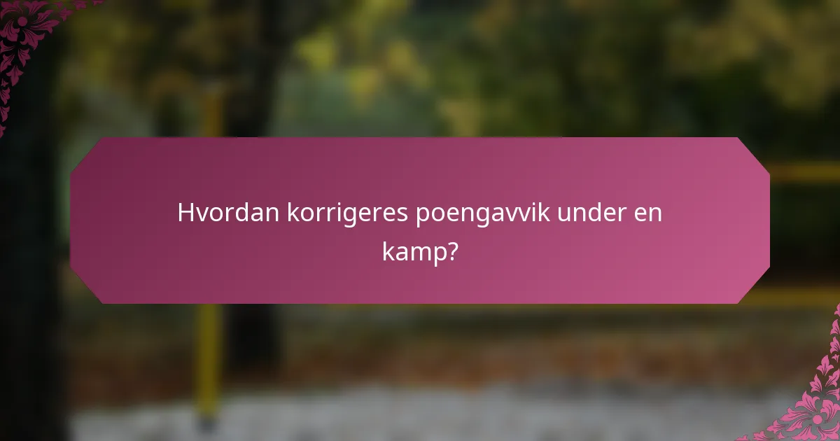 Hvordan korrigeres poengavvik under en kamp?