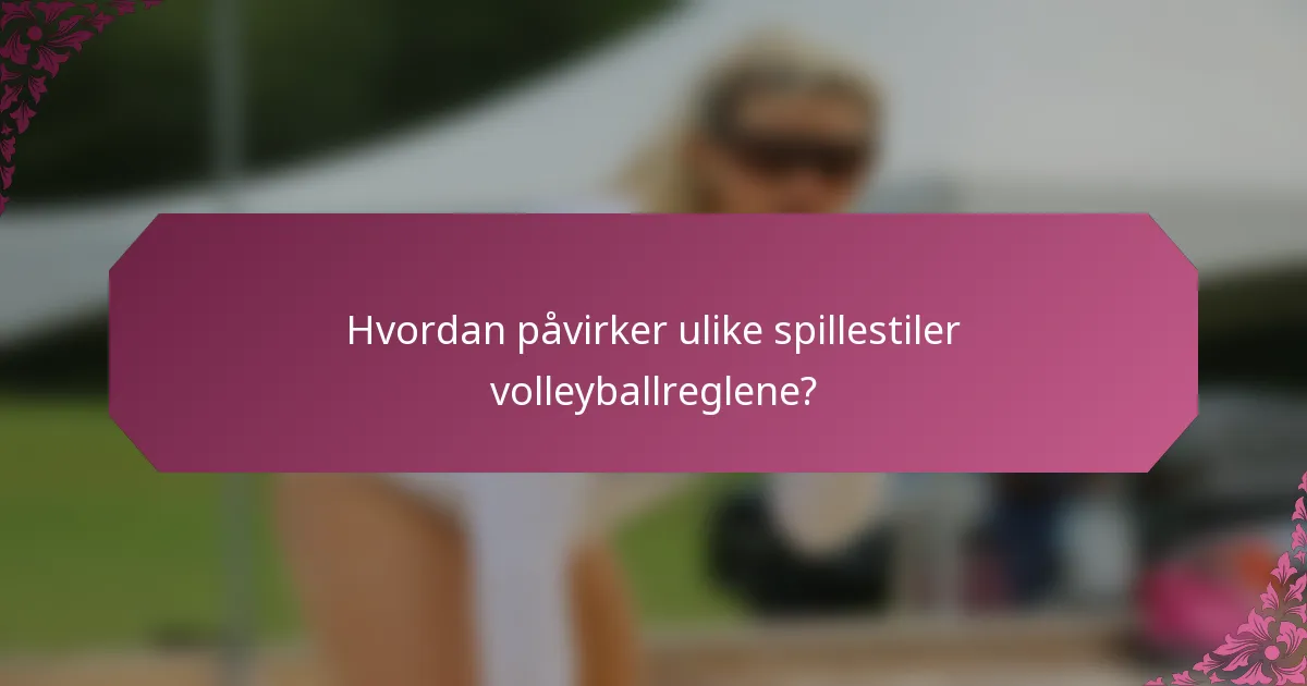 Hvordan påvirker ulike spillestiler volleyballreglene?