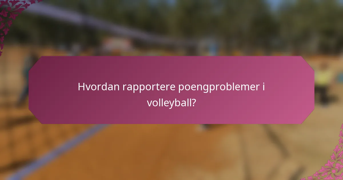 Hvordan rapportere poengproblemer i volleyball?