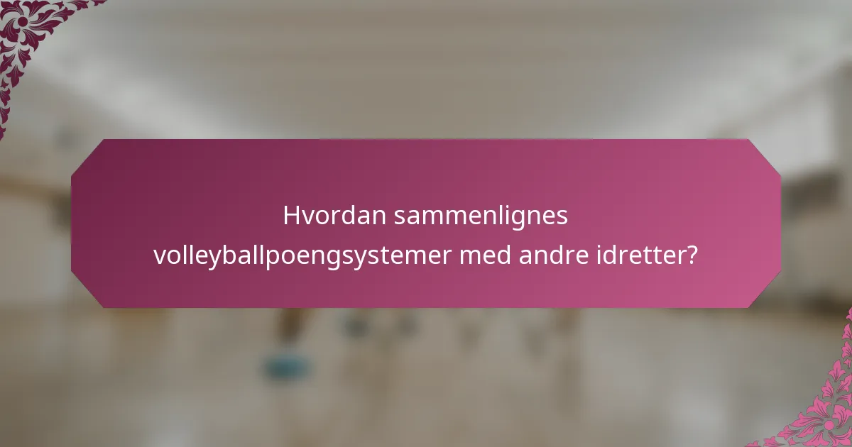 Hvordan sammenlignes volleyballpoengsystemer med andre idretter?