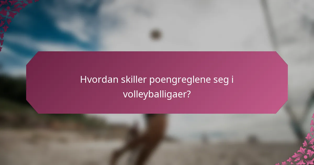 Hvordan skiller poengreglene seg i volleyballigaer?