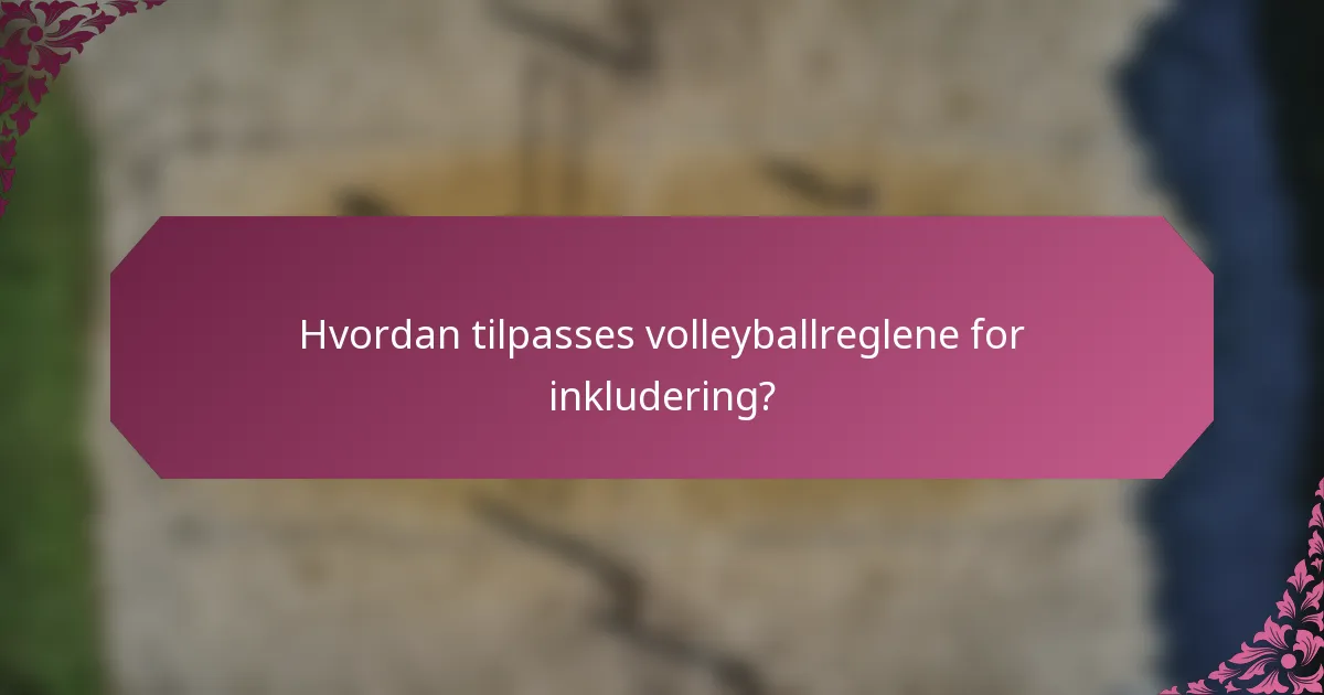 Hvordan tilpasses volleyballreglene for inkludering?